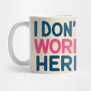 I Don't Work Here Mug